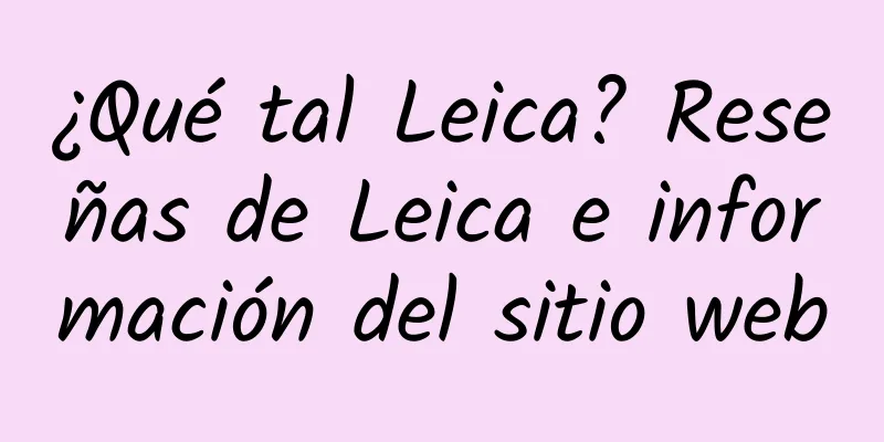¿Qué tal Leica? Reseñas de Leica e información del sitio web