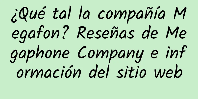 ¿Qué tal la compañía Megafon? Reseñas de Megaphone Company e información del sitio web