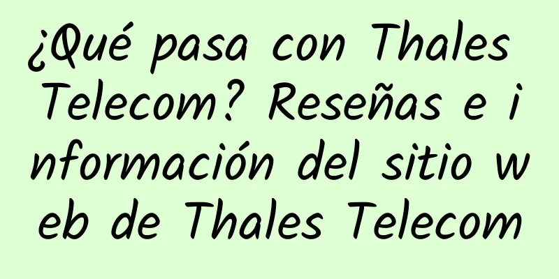 ¿Qué pasa con Thales Telecom? Reseñas e información del sitio web de Thales Telecom