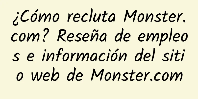 ¿Cómo recluta Monster.com? Reseña de empleos e información del sitio web de Monster.com