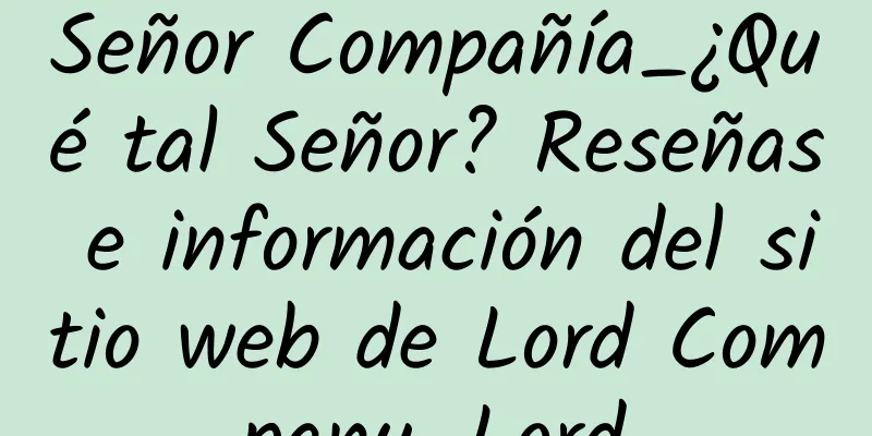 Señor Compañía_¿Qué tal Señor? Reseñas e información del sitio web de Lord Company_Lord
