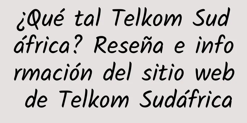 ¿Qué tal Telkom Sudáfrica? Reseña e información del sitio web de Telkom Sudáfrica