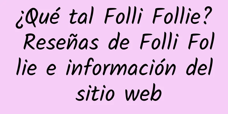 ¿Qué tal Folli Follie? Reseñas de Folli Follie e información del sitio web