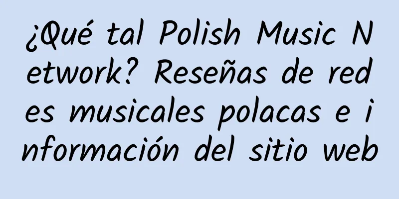 ¿Qué tal Polish Music Network? Reseñas de redes musicales polacas e información del sitio web