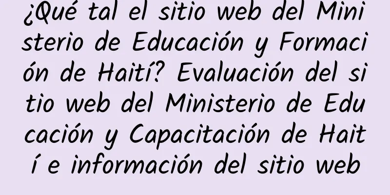 ¿Qué tal el sitio web del Ministerio de Educación y Formación de Haití? Evaluación del sitio web del Ministerio de Educación y Capacitación de Haití e información del sitio web
