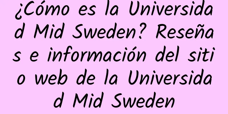 ¿Cómo es la Universidad Mid Sweden? Reseñas e información del sitio web de la Universidad Mid Sweden