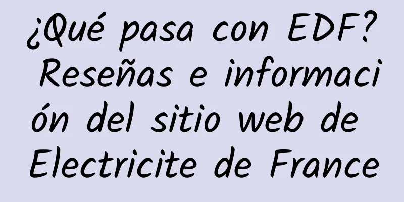¿Qué pasa con EDF? Reseñas e información del sitio web de Electricite de France