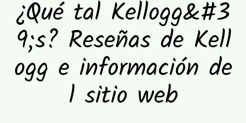 ¿Qué tal Kellogg's? Reseñas de Kellogg e información del sitio web