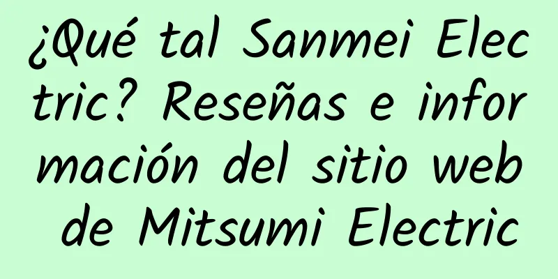 ¿Qué tal Sanmei Electric? Reseñas e información del sitio web de Mitsumi Electric