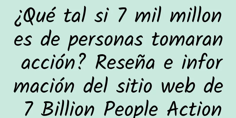 ¿Qué tal si 7 mil millones de personas tomaran acción? Reseña e información del sitio web de 7 Billion People Action