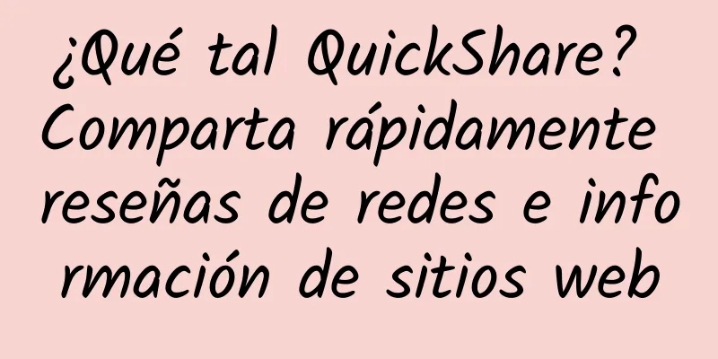 ¿Qué tal QuickShare? Comparta rápidamente reseñas de redes e información de sitios web