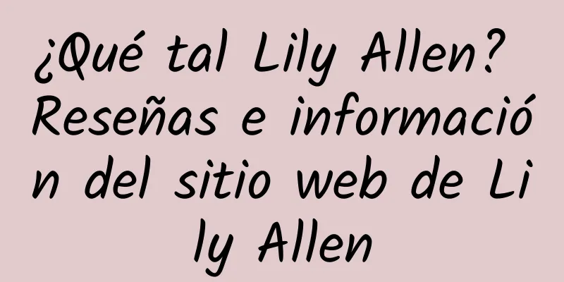 ¿Qué tal Lily Allen? Reseñas e información del sitio web de Lily Allen