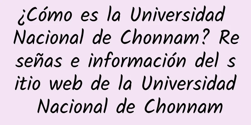 ¿Cómo es la Universidad Nacional de Chonnam? Reseñas e información del sitio web de la Universidad Nacional de Chonnam