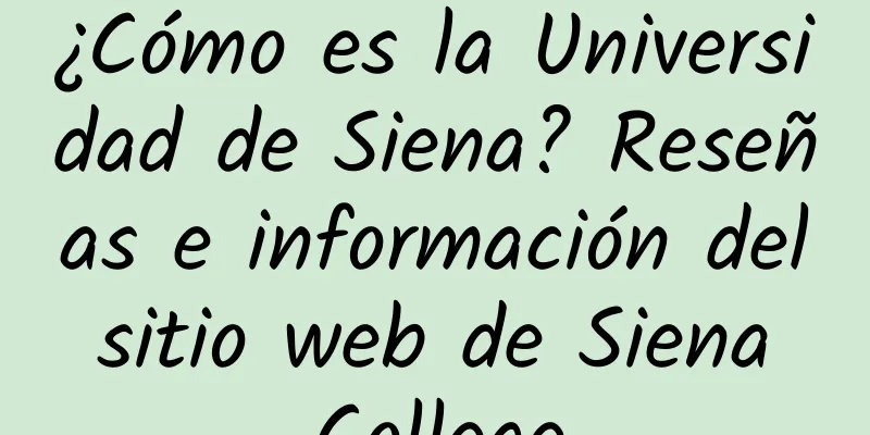 ¿Cómo es la Universidad de Siena? Reseñas e información del sitio web de Siena College