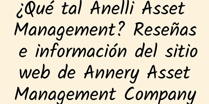 ¿Qué tal Anelli Asset Management? Reseñas e información del sitio web de Annery Asset Management Company