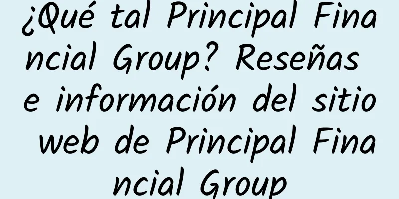 ¿Qué tal Principal Financial Group? Reseñas e información del sitio web de Principal Financial Group
