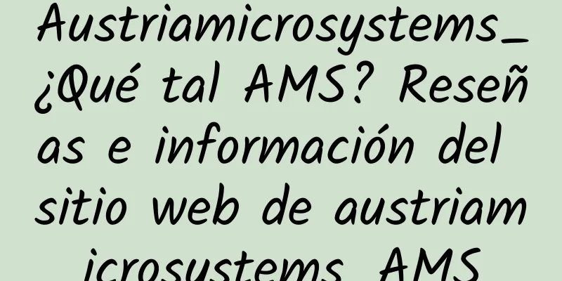 Austriamicrosystems_¿Qué tal AMS? Reseñas e información del sitio web de austriamicrosystems_AMS