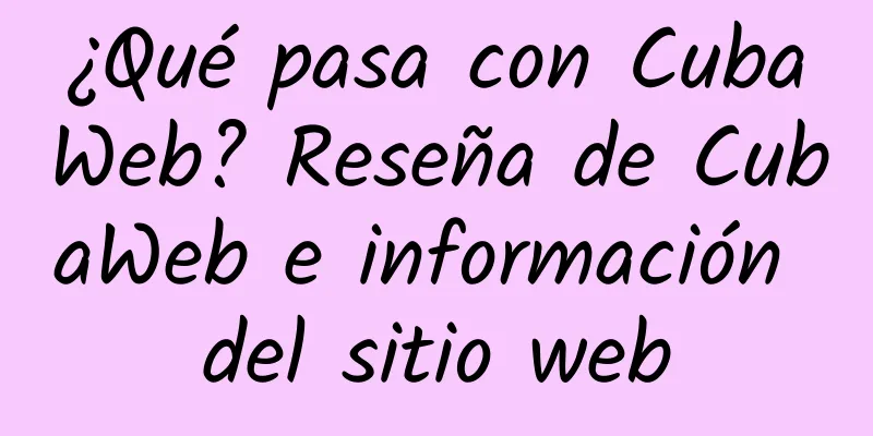 ¿Qué pasa con CubaWeb? Reseña de CubaWeb e información del sitio web