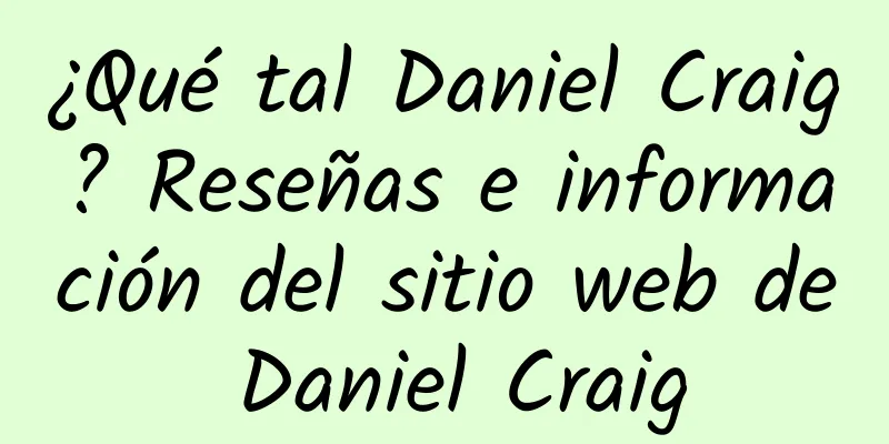 ¿Qué tal Daniel Craig? Reseñas e información del sitio web de Daniel Craig