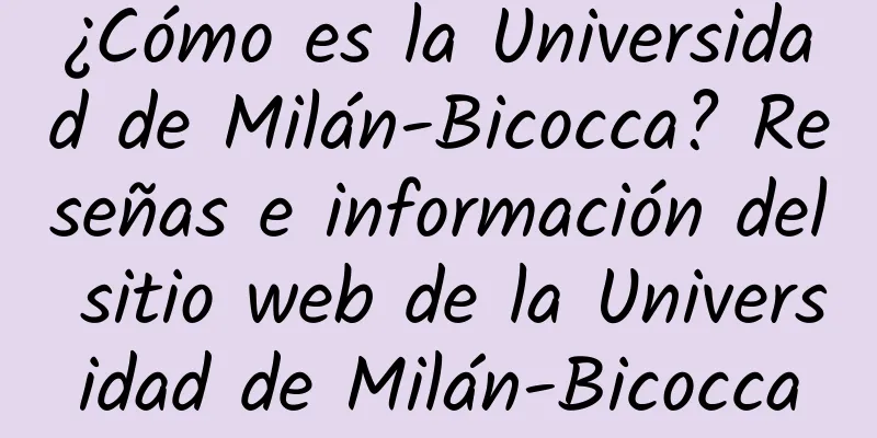 ¿Cómo es la Universidad de Milán-Bicocca? Reseñas e información del sitio web de la Universidad de Milán-Bicocca
