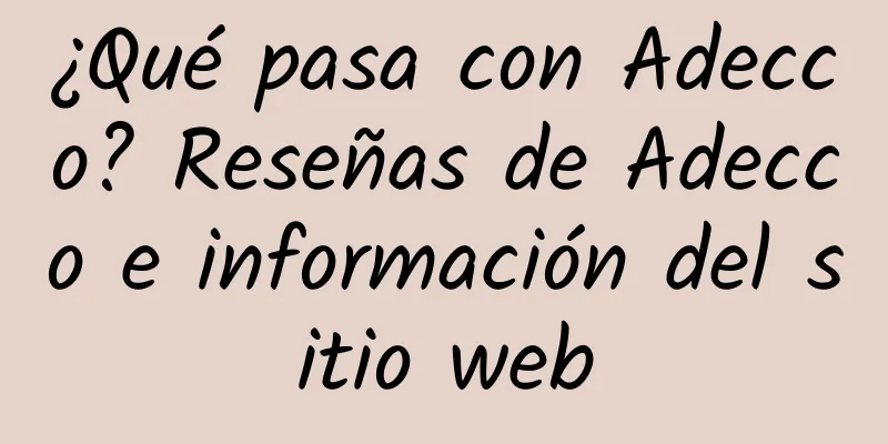 ¿Qué pasa con Adecco? Reseñas de Adecco e información del sitio web
