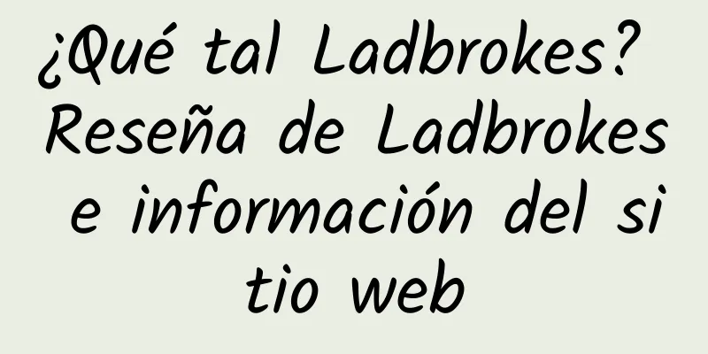 ¿Qué tal Ladbrokes? Reseña de Ladbrokes e información del sitio web