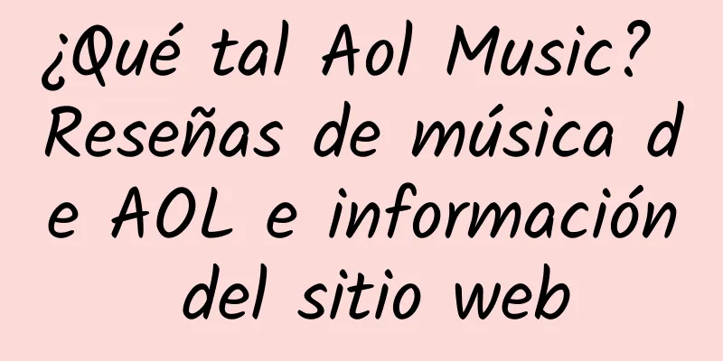 ¿Qué tal Aol Music? Reseñas de música de AOL e información del sitio web