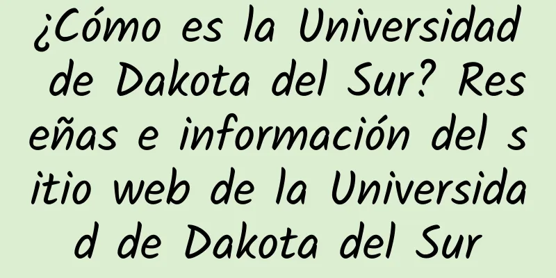 ¿Cómo es la Universidad de Dakota del Sur? Reseñas e información del sitio web de la Universidad de Dakota del Sur