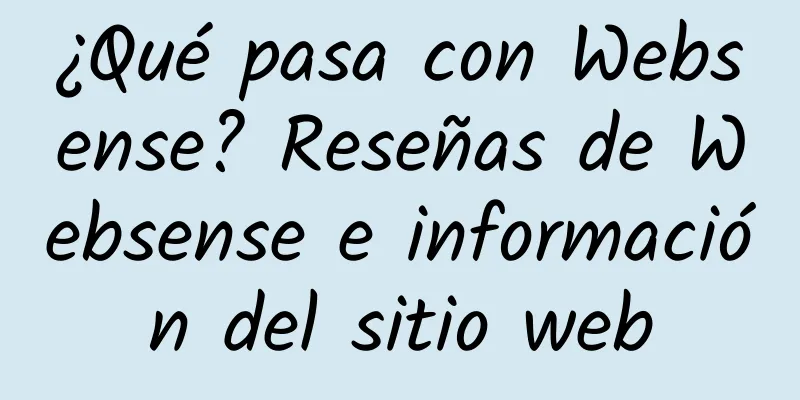 ¿Qué pasa con Websense? Reseñas de Websense e información del sitio web