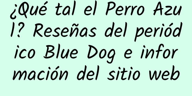 ¿Qué tal el Perro Azul? Reseñas del periódico Blue Dog e información del sitio web