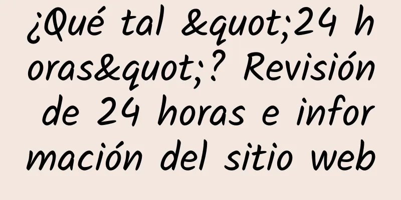¿Qué tal "24 horas"? Revisión de 24 horas e información del sitio web