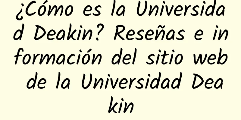 ¿Cómo es la Universidad Deakin? Reseñas e información del sitio web de la Universidad Deakin