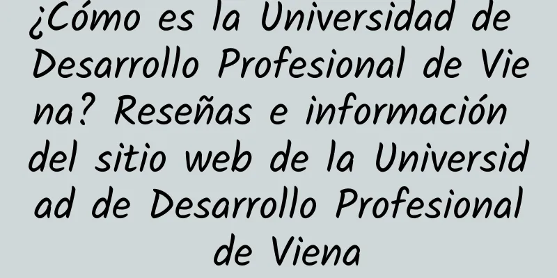 ¿Cómo es la Universidad de Desarrollo Profesional de Viena? Reseñas e información del sitio web de la Universidad de Desarrollo Profesional de Viena