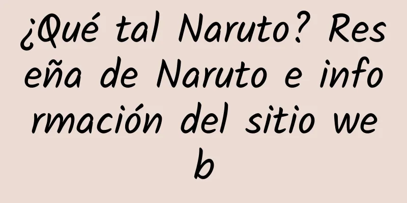 ¿Qué tal Naruto? Reseña de Naruto e información del sitio web