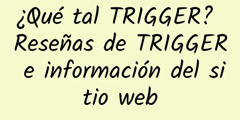 ¿Qué tal TRIGGER? Reseñas de TRIGGER e información del sitio web