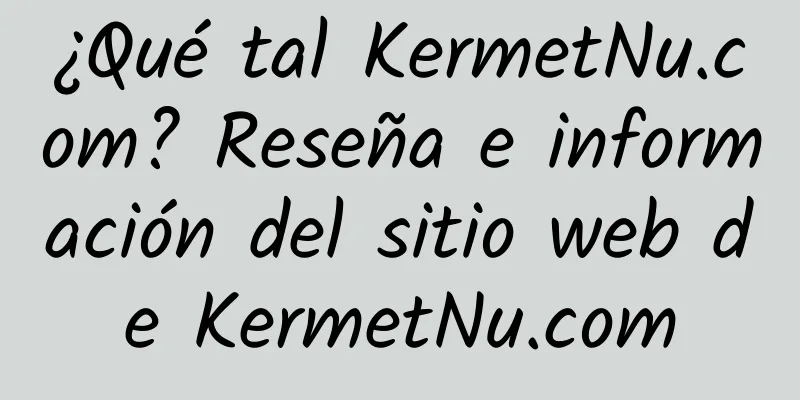 ¿Qué tal KermetNu.com? Reseña e información del sitio web de KermetNu.com