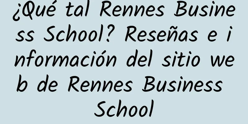 ¿Qué tal Rennes Business School? Reseñas e información del sitio web de Rennes Business School