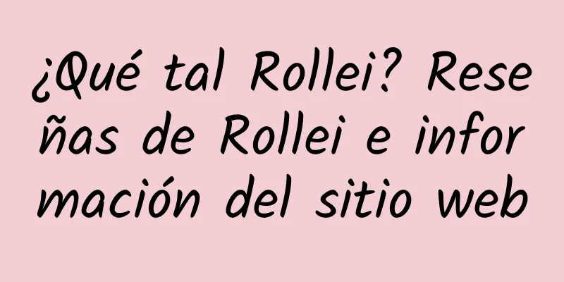 ¿Qué tal Rollei? Reseñas de Rollei e información del sitio web