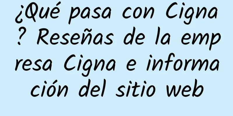 ¿Qué pasa con Cigna? Reseñas de la empresa Cigna e información del sitio web