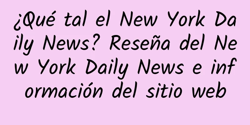 ¿Qué tal el New York Daily News? Reseña del New York Daily News e información del sitio web