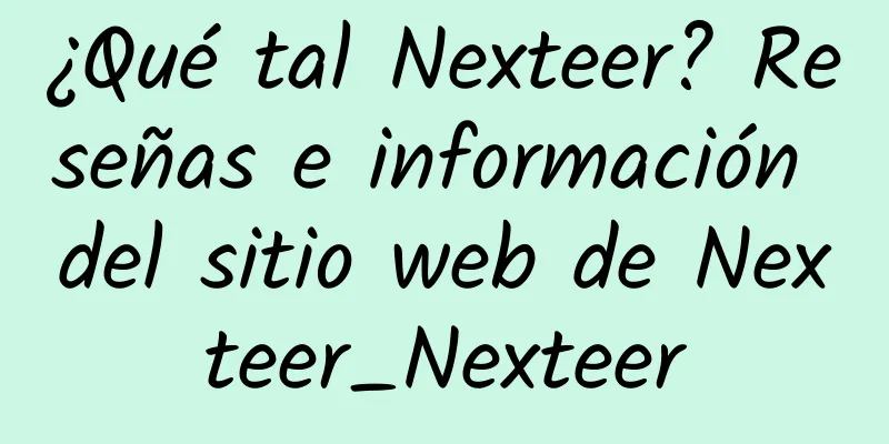 ¿Qué tal Nexteer? Reseñas e información del sitio web de Nexteer_Nexteer