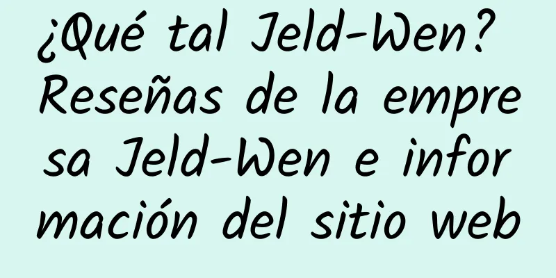 ¿Qué tal Jeld-Wen? Reseñas de la empresa Jeld-Wen e información del sitio web