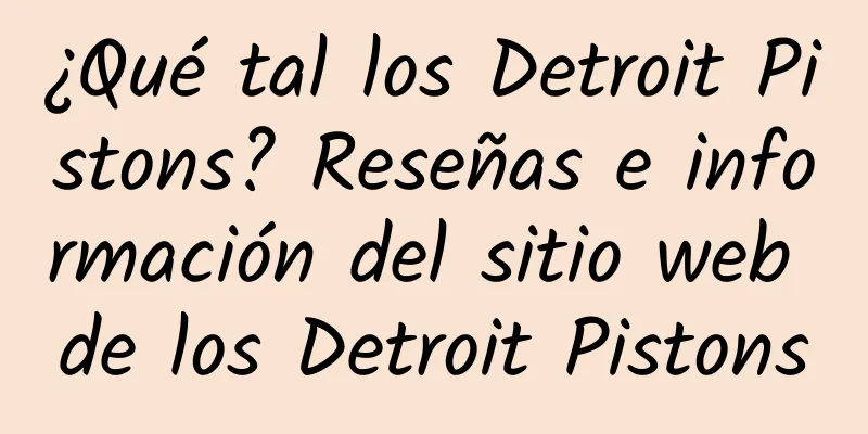 ¿Qué tal los Detroit Pistons? Reseñas e información del sitio web de los Detroit Pistons