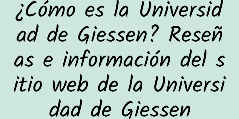 ¿Cómo es la Universidad de Giessen? Reseñas e información del sitio web de la Universidad de Giessen