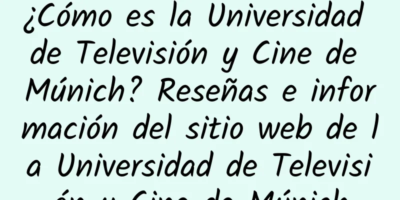 ¿Cómo es la Universidad de Televisión y Cine de Múnich? Reseñas e información del sitio web de la Universidad de Televisión y Cine de Múnich