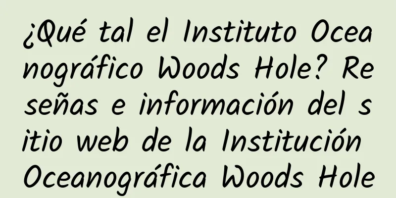 ¿Qué tal el Instituto Oceanográfico Woods Hole? Reseñas e información del sitio web de la Institución Oceanográfica Woods Hole