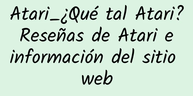 Atari_¿Qué tal Atari? Reseñas de Atari e información del sitio web