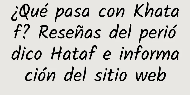 ¿Qué pasa con Khataf? Reseñas del periódico Hataf e información del sitio web