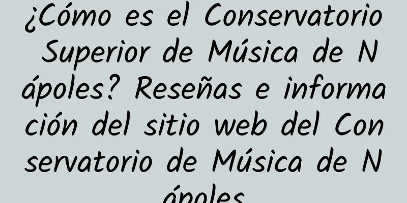 ¿Cómo es el Conservatorio Superior de Música de Nápoles? Reseñas e información del sitio web del Conservatorio de Música de Nápoles