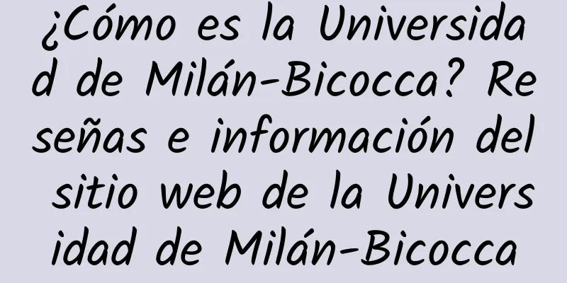 ¿Cómo es la Universidad de Milán-Bicocca? Reseñas e información del sitio web de la Universidad de Milán-Bicocca
